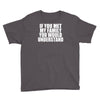 if you met my family you would understand Youth Tee