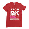 I Know I Play Like A Girl Try To Keep Up Ladies Fitted T-Shirt