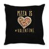 pizza is my valentine 3 Throw Pillow