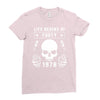 Life Begins at Forty 1978 the Birth of Legends Ladies Fitted T-Shirt