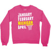 January February Michigan April - March Madness Basketball Crewneck Sweatshirt