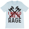 I WOULD LIKE TO RAGE T-Shirt