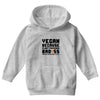 Vegan Because Plant Powered Badass Was Not an Offical Tittle FulL Youth Hoodie
