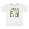 coolest daddy ever Toddler T-shirt