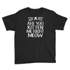 are you kitten me Youth Tee