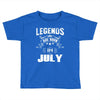 Legends Are Born In July Toddler T-shirt