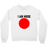 i am here Crewneck Sweatshirt