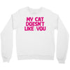 my cat doesn't like you Crewneck Sweatshirt
