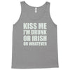 kiss me i'm drunk or irish Tank Top