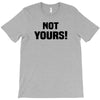 Not Yours T-Shirt