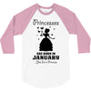 Princesses Are Born In January 3/4 Sleeve Shirt