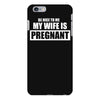 be nice to me my wife is pregnant funny iPhone 6 Plus/6s Plus Case