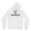 Not My President Unisex Hoodie