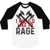 I WOULD LIKE TO RAGE 3/4 Sleeve Shirt