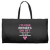 I'm Your Mother's Day Gift, Pop Says You're Welcome Weekender Totes