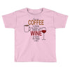 give me cofee or wine Toddler T-shirt