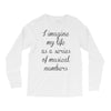 i imagine my life as a series of musical numbers Long Sleeve Shirts