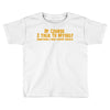 of course i talk to myself, i need expert advice Toddler T-shirt