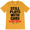 Still Plays With Cars Carpe Viam T-Shirt