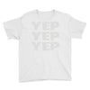 yep yep yep Youth Tee