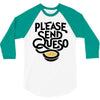 please send queso 3/4 Sleeve Shirt
