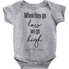 when they go low we go high Baby Bodysuit