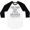 ohn lennon you may say... 3/4 Sleeve Shirt