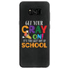 Get Your Cray On It's Last Day Of School Samsung Galaxy S8