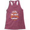 All Men Created Equal But The Best Born In February Racerback Tank