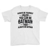 always be batman Youth Tee