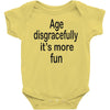 age disgracefully its more fun Baby Bodysuit