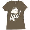 you aint bout that life Ladies Fitted T-Shirt
