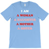 i Am A Woman A Daughter A Mother A Sister T-Shirt