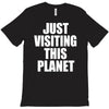 just visiting this planet T-Shirt