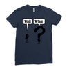 wait,what Ladies Fitted T-Shirt