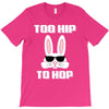 too hip to hop bunny easter T-Shirt
