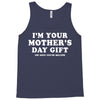 I'm Your Mother's Day Gift Dad Says You're Welcome Tank Top
