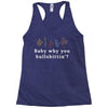 Baby Why You Bullshittin Racerback Tank