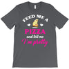 feed me a pizza and tell me i'm pretty T-Shirt