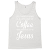 all i need is coffee and jesus Tank Top