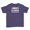 ombies eat brains so you're safe Youth Tee