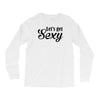 lets get sexy Long Sleeve Shirts