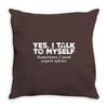 yes i talk to myself sometimes i need expert advice Throw Pillow