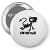 i'm not cat Pin-back button