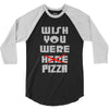 wish you were pizza 3/4 Sleeve Shirt