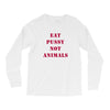 Eat Pussy Not Animals Long Sleeve Shirts