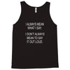 i always mean what i say Tank Top