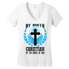 By Birth Christian By the Grace of God Women's V-Neck T-Shirt