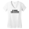 of course i talk to myself sometimes i need expert advice t shirt tee Women's V-Neck T-Shirt