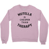 nutella is cheaper than therapy Crewneck Sweatshirt